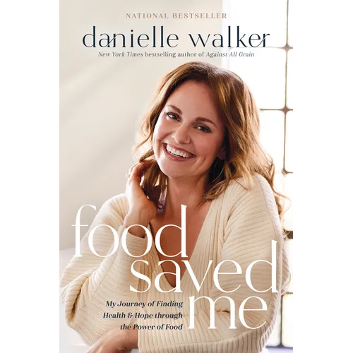 Food Saved Me: My Journey of Finding Health and Hope Through the Power of Food