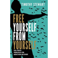 Free Yourself From Yourself: Fail-proof Principles for Addiction Recovery