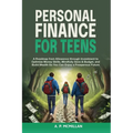 Personal Finance for Teens: A Roadmap from Allowance to Investment as You Optimize Money Skills, Safely Save, Spend and Budget to Build Wealth and Pre