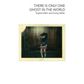 There Is Only One Ghost in the World