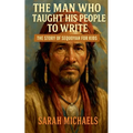 The Man Who Taught His People to Write: The Story of Sequoyah for Kids