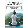 Stress Management: Simple Ways to Manage Stress Find Lasting Peace of Mind (Guided Meditation Techniques to Eliminate Stress)