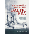 The First World War in the Baltic Sea Volume 1: Essen's Triumph, 1914 to February 1915