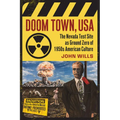Doom Town, USA: The Nevada Test Site as Ground Zero of 1950s American Culture