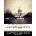 Center for Disease Control and Prevention Mmwr: Morbidity and Mortality Weekly Report: Vol 59, No. 51 & 52