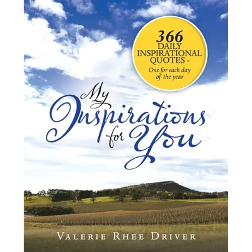 My Inspirations for You: 366 Daily Inspirational Quotes - One for Each Day of the Year