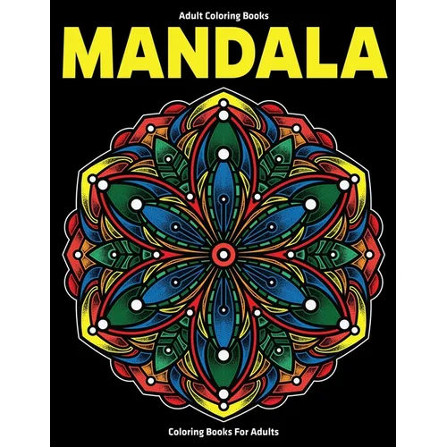Adult Coloring Books: Mandala Coloring Books For Adults: Stress Relieving Mandala Designs