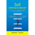 Self Improvement: A Guide to Personal Growth and Development (A Comprehensive Guide to Personal Growth and Self-improvement)