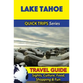 Lake Tahoe Travel Guide (Quick Trips Series): Sights, Culture, Food, Shopping & Fun