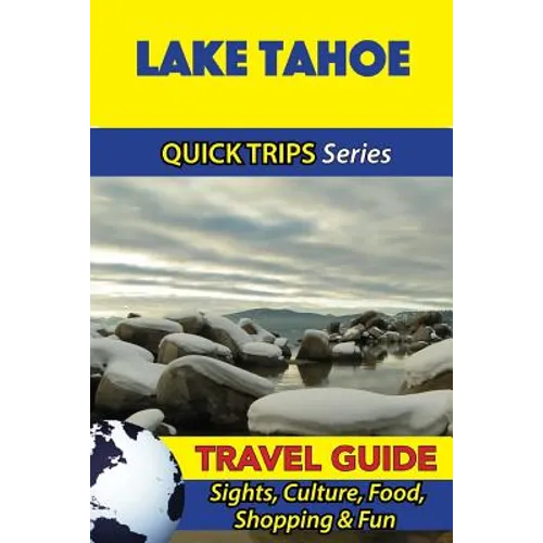 Lake Tahoe Travel Guide (Quick Trips Series): Sights, Culture, Food, Shopping & Fun