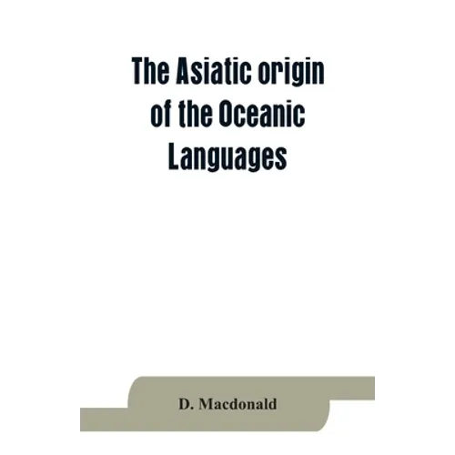 The Asiatic origin of the Oceanic Languages: etymological dictionary of the language of Efate (New Hebrides)