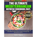 The Ultimate Mediterranean Refresh Cookbook 2025: Mastering 2000+ Days of Nutritious, Healthy Recipes for Weight Loss with Seamless Strategies and a T
