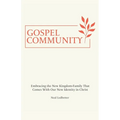 Gospel Community: Embracing the New Kingdom-Family That Comes with Our New Identity in Christ
