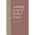 Intrepid Lover of Perfect Grace: The Life and Thought of Prosper of Aquitaine