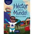 ¡Héctor Salva al Mundo! / Héctor Saves the World!: Una historia para niños: Edición bilingüe (Inglés y Español) / A Children's Story: Bilingual Editio