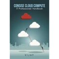 Consise Cloud Compute: It Professionals' Handbook