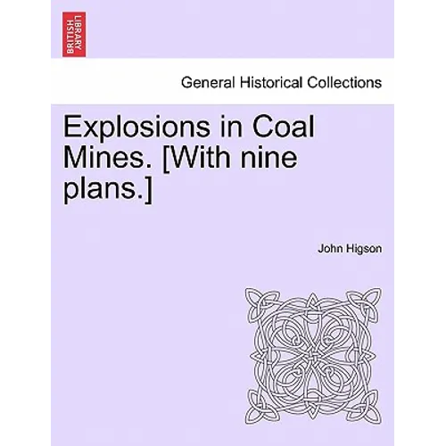 Explosions in Coal Mines. [With Nine Plans.]