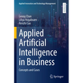 Applied Artificial Intelligence in Business: Concepts and Cases