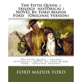 The Fifth Queen. ( trilogy historical ) NOVEL By: Ford Madox Ford (Original Version)