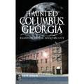 Haunted Columbus, Georgia: Phantoms of the Fountain City