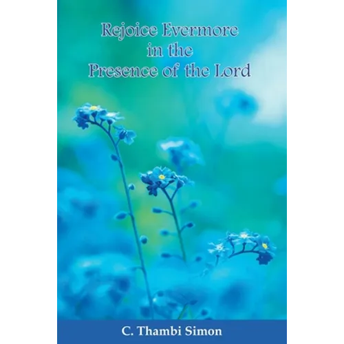 Rejoice Evermore in the Presence of the Lord