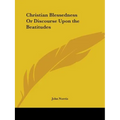 Christian Blessedness Or Discourse Upon the Beatitudes
