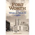 Fort Worth from World War II to 1960: Volume 11