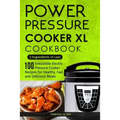 Power Pressure Cooker XL Cookbook: 5 Ingredients or Less - 100 Irresistible Electric Pressure Cooker Recipes for Healthy, Fast, and Delicious Meals
