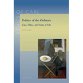 Politics of the Ordinary: Care, Ethics, and Forms of Life