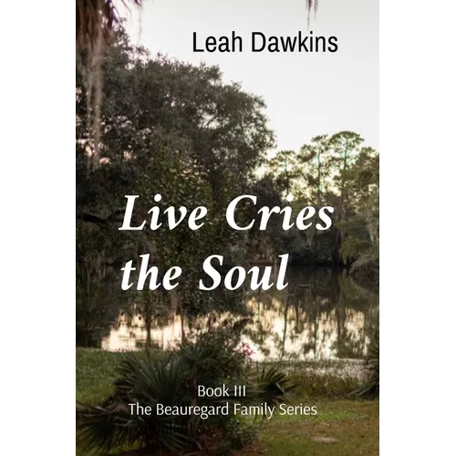 Live Cries the Soul: Book III of The Beauregard Family Series
