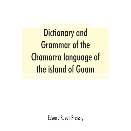 Dictionary and grammar of the Chamorro language of the island of Guam