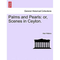Palms and Pearls: Or, Scenes in Ceylon.