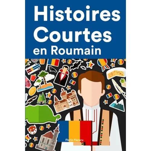 Histoires Courtes en Roumain: Apprendre l'Roumain facilement en lisant des histoires courtes