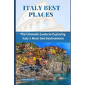Italy Best Places: The Ultimate Guide to Exploring Italy's Must-See Destinations
