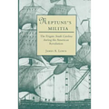 Neptune's Militia: The Frigate South Carolina During the American Revolution