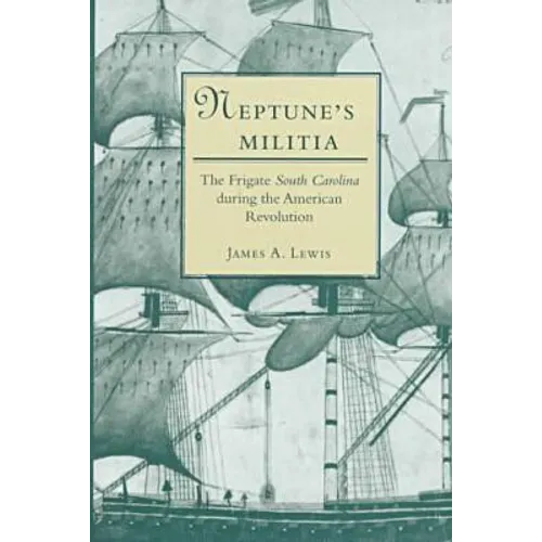 Neptune's Militia: The Frigate South Carolina During the American Revolution