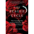 The Plague Cycle: The Unending War Between Humanity and Infectious Disease