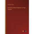 Introductory Mental Arithmetic for Pupil Teachers