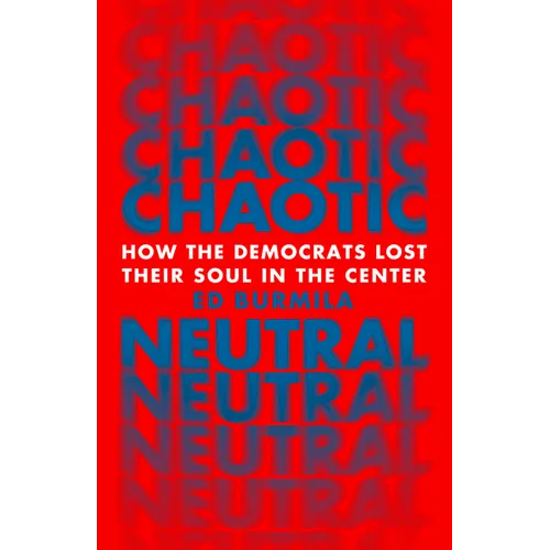 Chaotic Neutral: How the Democrats Lost Their Soul in the Center