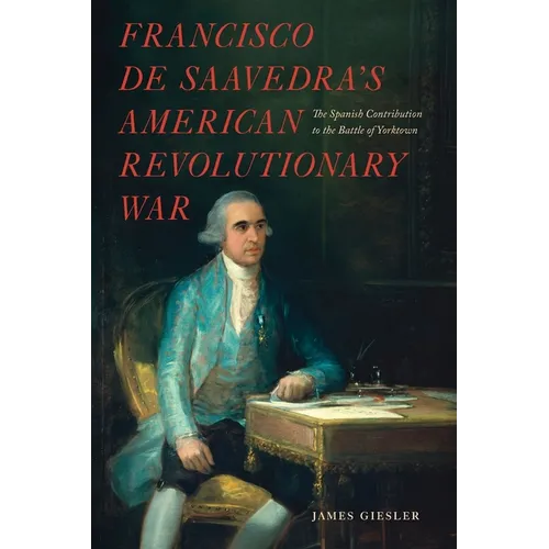 Francisco de Saavedra's American Revolutionary War, The Spanish Contribution to the Battle of Yorktown