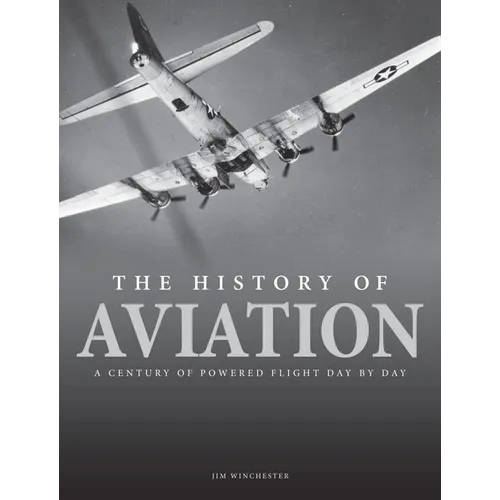 The History of Aviation: A Century of Powered Flight Day-By-Day