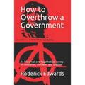 How to Overthrow a Government: An historical and hypothetical survey of revolution, civil war, and sedition