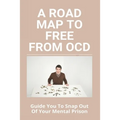 A Road Map To Free From OCD: Guide You To Snap Out Of Your Mental Prison: How To Be Socially Popular