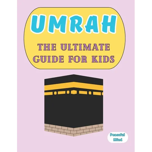 Umrah: The Ultimate Guide for Kids