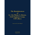 The Reminiscences of Lt. Cdr. Wesley A. Brown, Civil Engineer Corps. USN (Ret.): 1927-2012