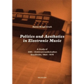 Politics and Aesthetics in Electronic Music: A Study of EMS - Elektronmusikstudion Stockholm, 1964-79