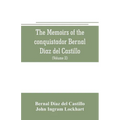 The memoirs of the conquistador Bernal Diaz del Castillo: Containing a true and full account of the Discovery and conquest of Mexico and New Spain (Vo