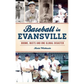 Baseball in Evansville: Booms, Busts and One Global Disaster