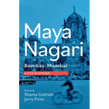 Maya Nagari: Bombay- Mumbai A City in Stories: Bombay- Mumbai A city in stories