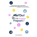 What Do I Do While You're Pregnant?